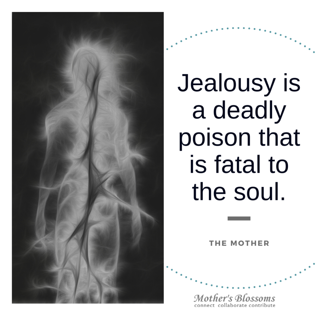 Jealousy is a deadly poison that is fatal to the soul.