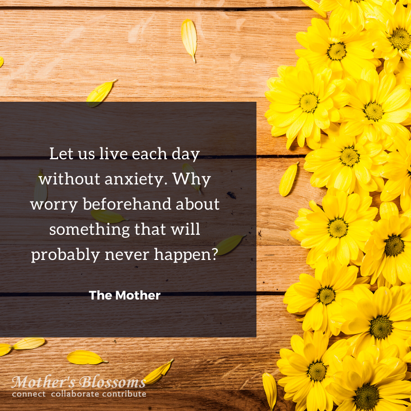 168 Let Us Live Each Day Without Anxiety. Why Worry Beforehand About Something That Will Probably Never Happen