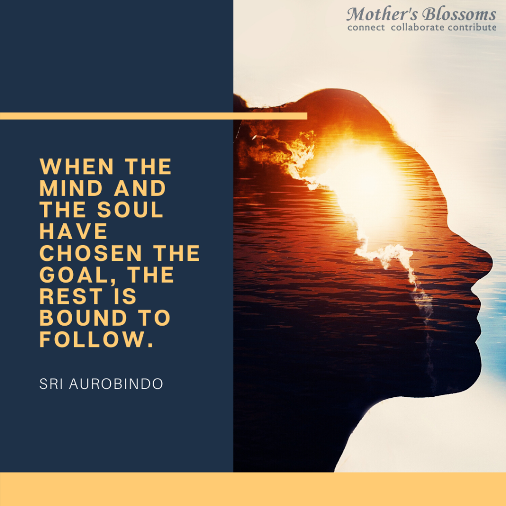 When the mind and the soul have chosen the goal, the rest is bound to follow.