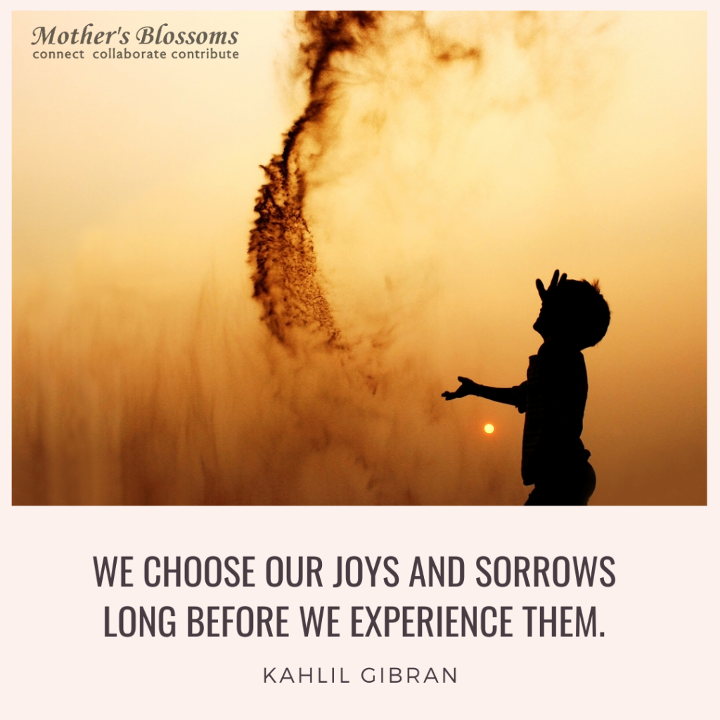 222 We Choose Our Joys And Sorrows Long Before We Experience Them 1024x1024