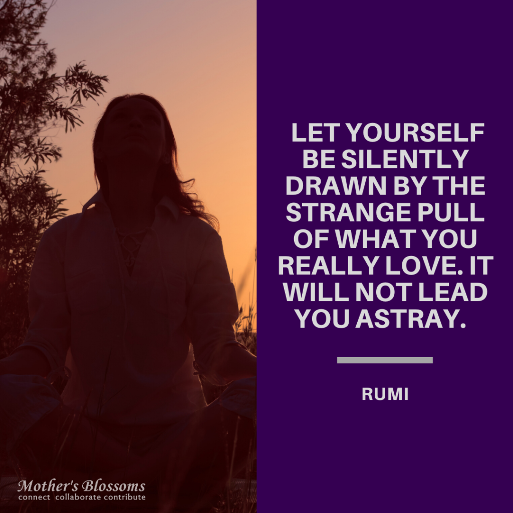 247 Let Yourself Be Silently Drawn By The Strange Pull Of What You Really Love. It Will Not Lead You Astray 1024x1024
