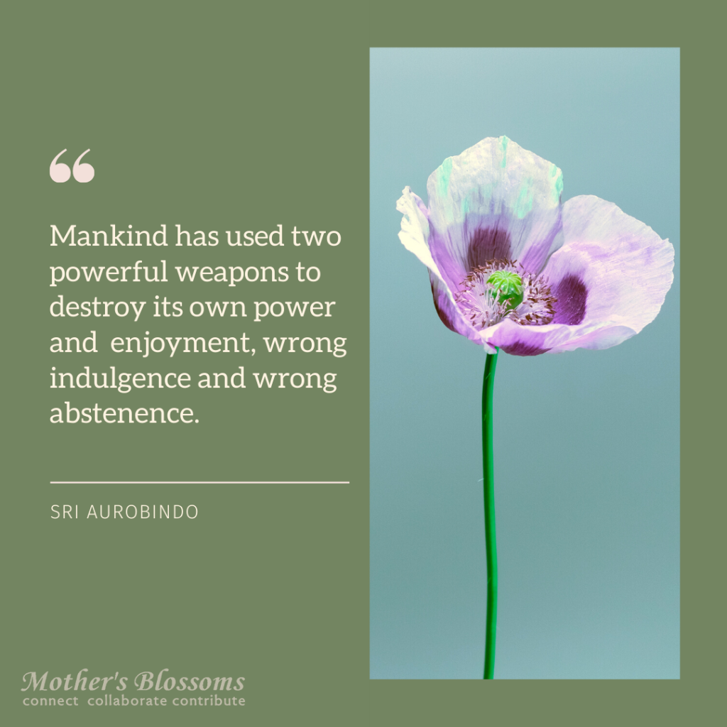 Mankind has used two Powerful weapons to destroy its own power and  enjoyment, wrong indulgence and wrong abstenence.