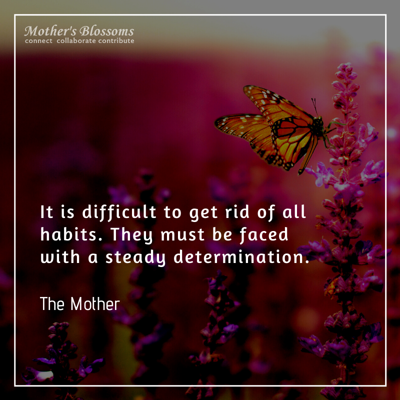 10 It Is Difficult To Get Rid Of All Habits. They Must Be Faced With A Steady Determination.