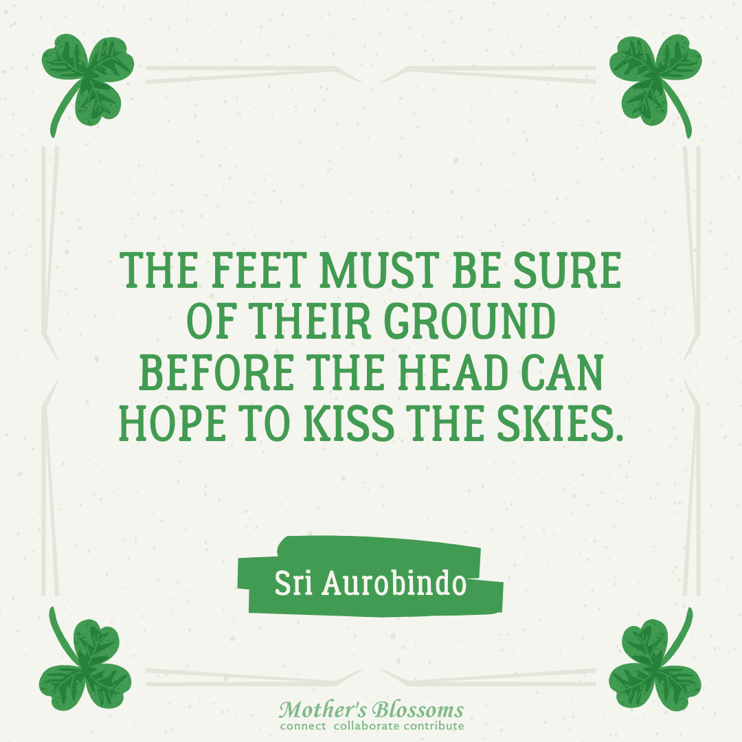 25 The Feet Must Be Sure Of Their Ground Before The Head Can Hope To Kiss The Skies.